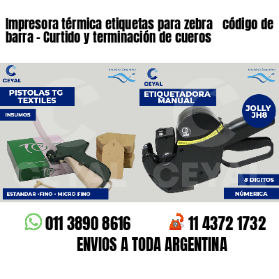 Impresora térmica etiquetas para zebra  código de barra - Curtido y terminación de cueros